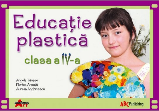 Educatie Plastica Cls 4 - Angela Tanase, Florica Ancuta