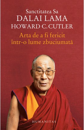 Arta de a fi fericit intr-o lume zbuciumata - Dalai Lama, Howard C. Cutler