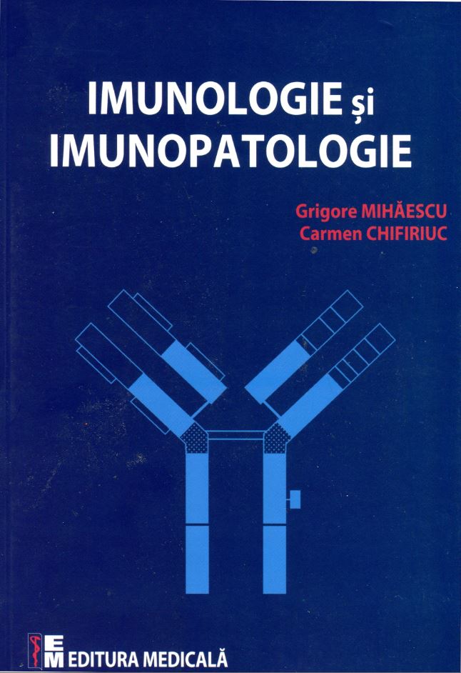 Imunologie si imunopatologie - Grigore Mihaescu, Carmen Chifiriuc