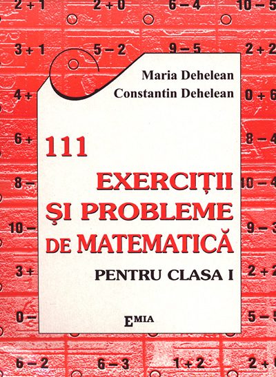 111 Exercitii Si Probleme De Matematica Cls 1 - Maria Dehelean