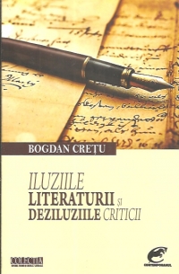 Iluziile literaturii si deziluziile criticii - Bogdan Cretu