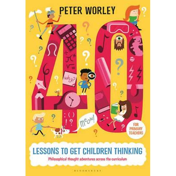 40 Lessons to Get Children Thinking: Philosophical Thought A