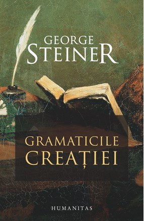 Gramaticile creatiei - George Steiner