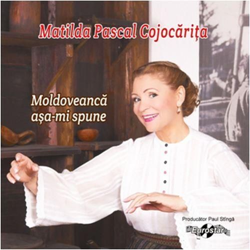 CD Matilda Pascal Cojocarita - Moldoveanca Asa-mi Spune