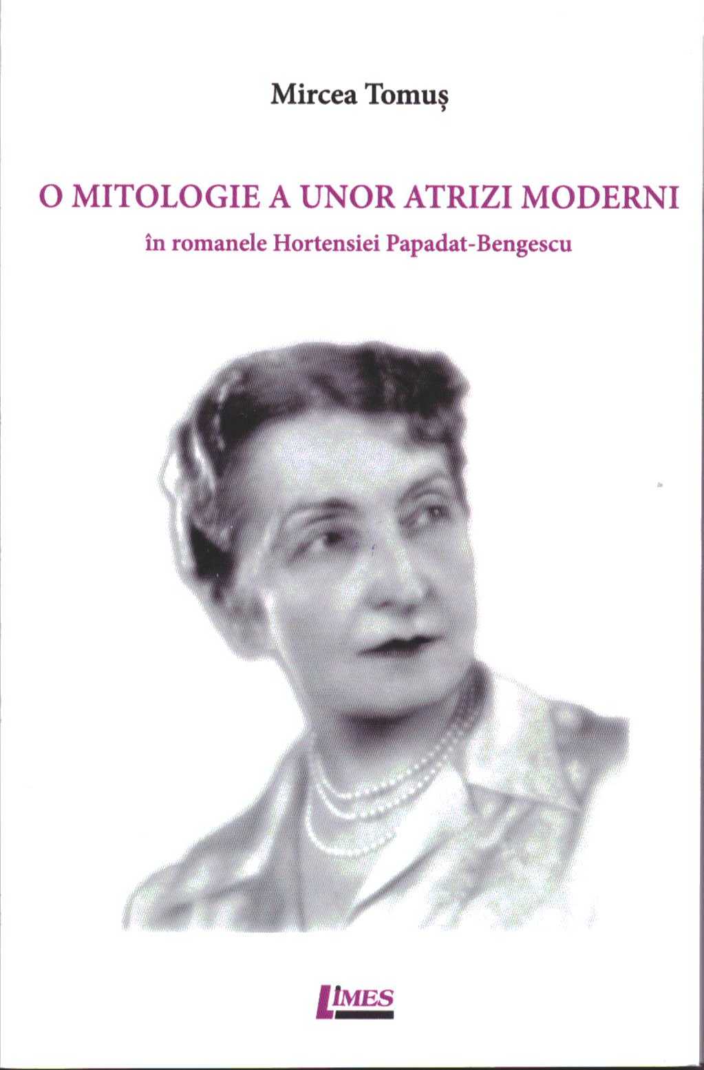 O mitologie a unor atrizi moderni in romanele Hortensiei Papadat-Bengescu - Mircea Tomus