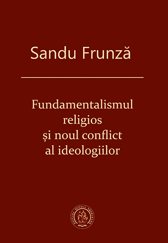 Fundamentalismul religios si noul conflict al ideologiilor - Sandu Frunza