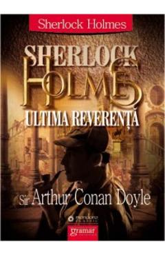 Coperta cărții 'Sherlock Holmes: ultima reverență - Arthur Conan Doyle'