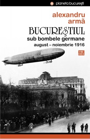 Bucurestiul sub bombele germane - Alexandru Arma