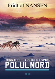 Jurnalul expeditiei spre Polul Nord Vol.2 - Fridtjof Nansen