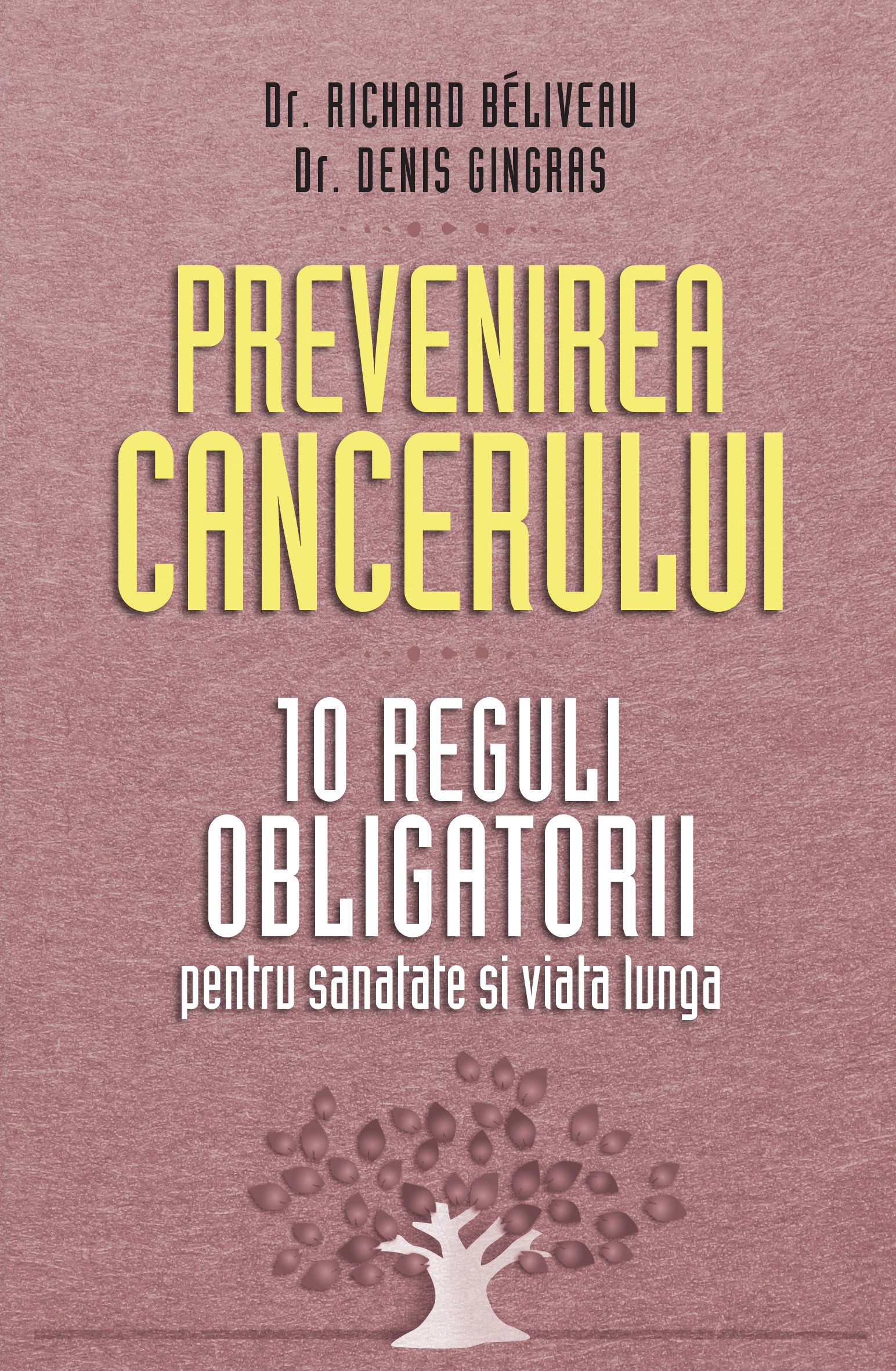 Prevenirea cancerului. 10 reguli obligatorii - Richard Beliveau