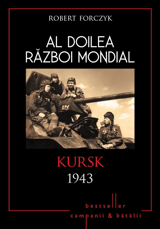 Al Doilea Razboi Mondial: Kursk 1943 - Robert Forczyk