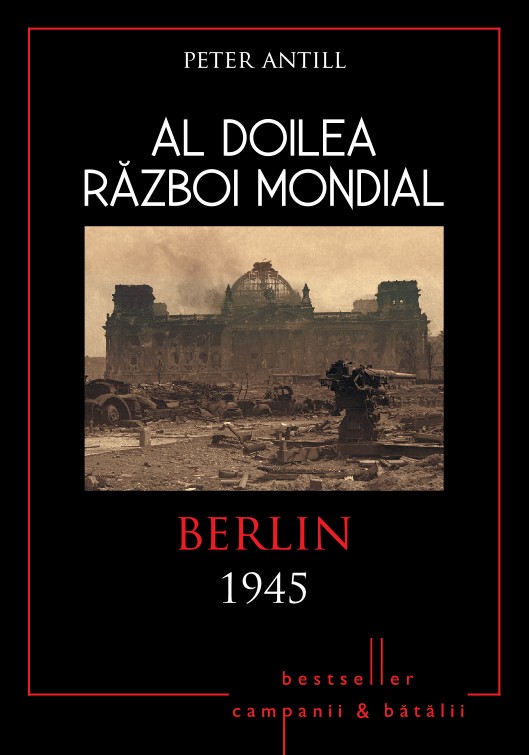Al Doilea Razboi Mondial: Berlin 1945 - Robert Forczyk