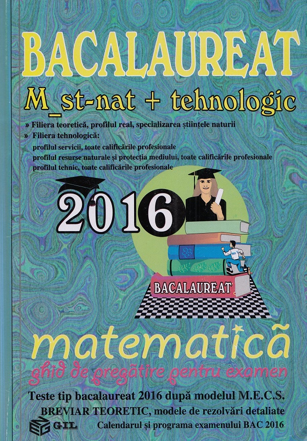 Bac 2016 Matematica M ST-Nat + Tehnologic. Ghid de pregatire pentru examene