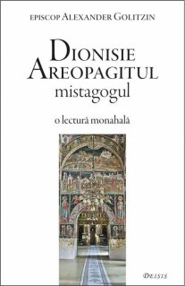 Dionisie Areopagitul mistagogul - Alexander Golitzin