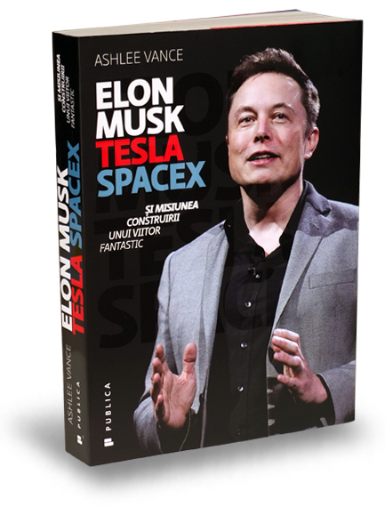 Elon Musk. Tesla SpaceX si misiunea construirii unui viitor fantastic - Ashlee Vance