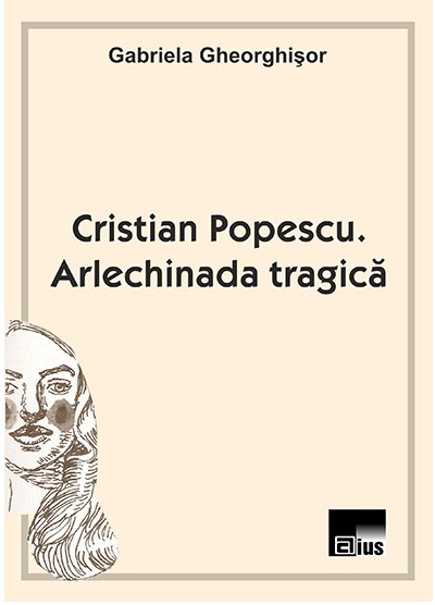 Cristian Popescu. Arlechinada tragica - Gabriela Gheorghisor