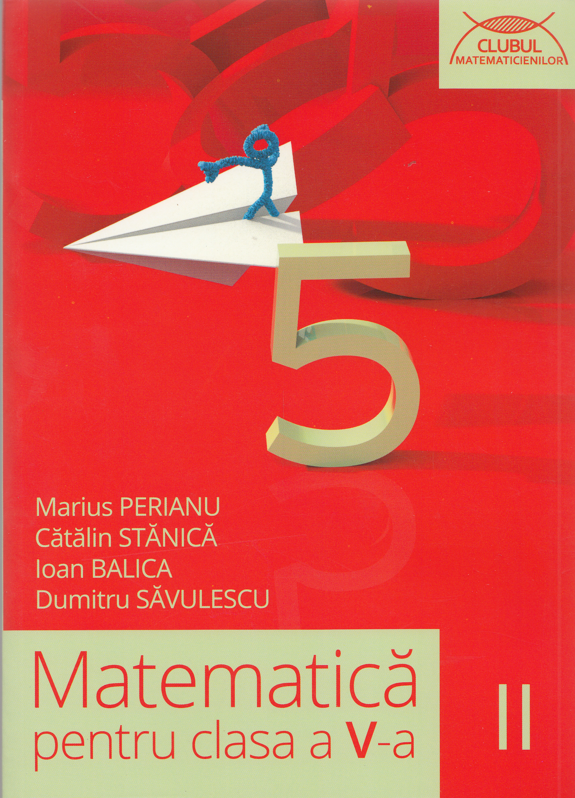 Matematica - Clasa 5. Sem. II - Marius Perianu, Catalin Stanica, Ioan Balica, Dumitru Savulescu