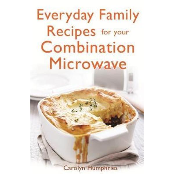 Everyday Family Recipes for Your Combination Microwave
