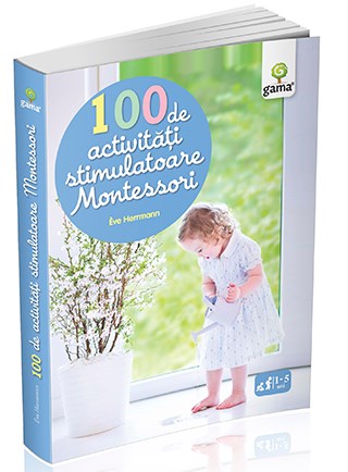 100 de activitati stimulatoare Montessori - Eve Herrmann