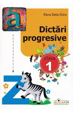 Dictari progresive - Clasa 1 - Elena Delia Chira