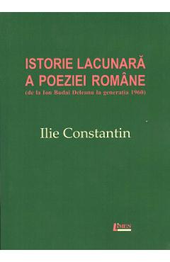 Poza produsului Istorie lacunara a poeziei romane - Ilie Constantin