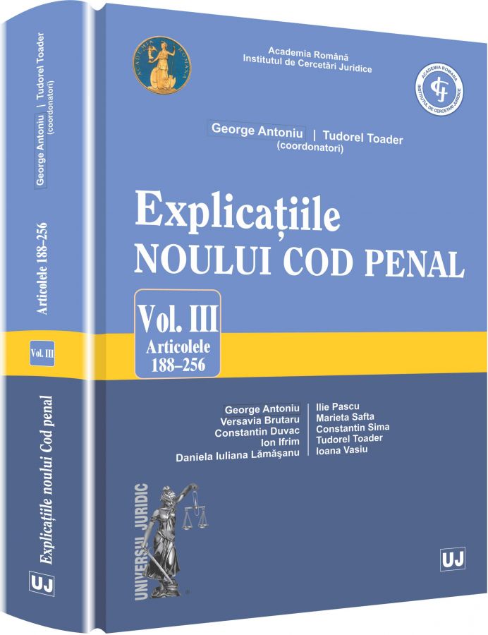 Explicatiile noului Cod penal vol.3: Art 188-256 - Georghe Antoniu, Tudorel Toader (coord)