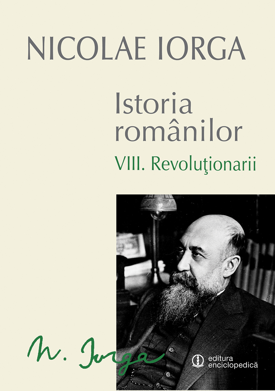 Istoria romanilor vol.8: Revolutionarii - Nicolae Iorga