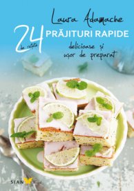 24 de retete: prajituri rapide delicioase si usor de preparat - Laura Adamache