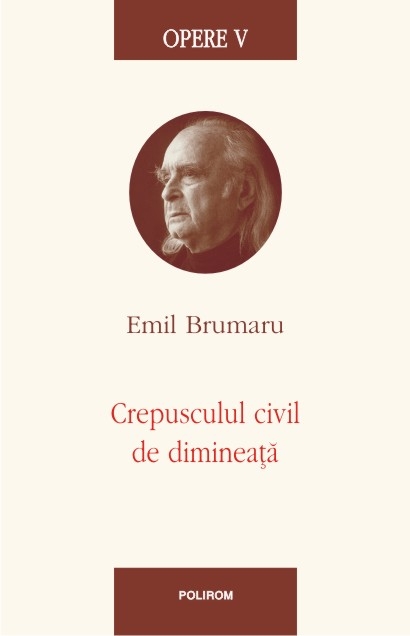 Opere V: Crepusculul civil de dimineata - Emil Brumaru