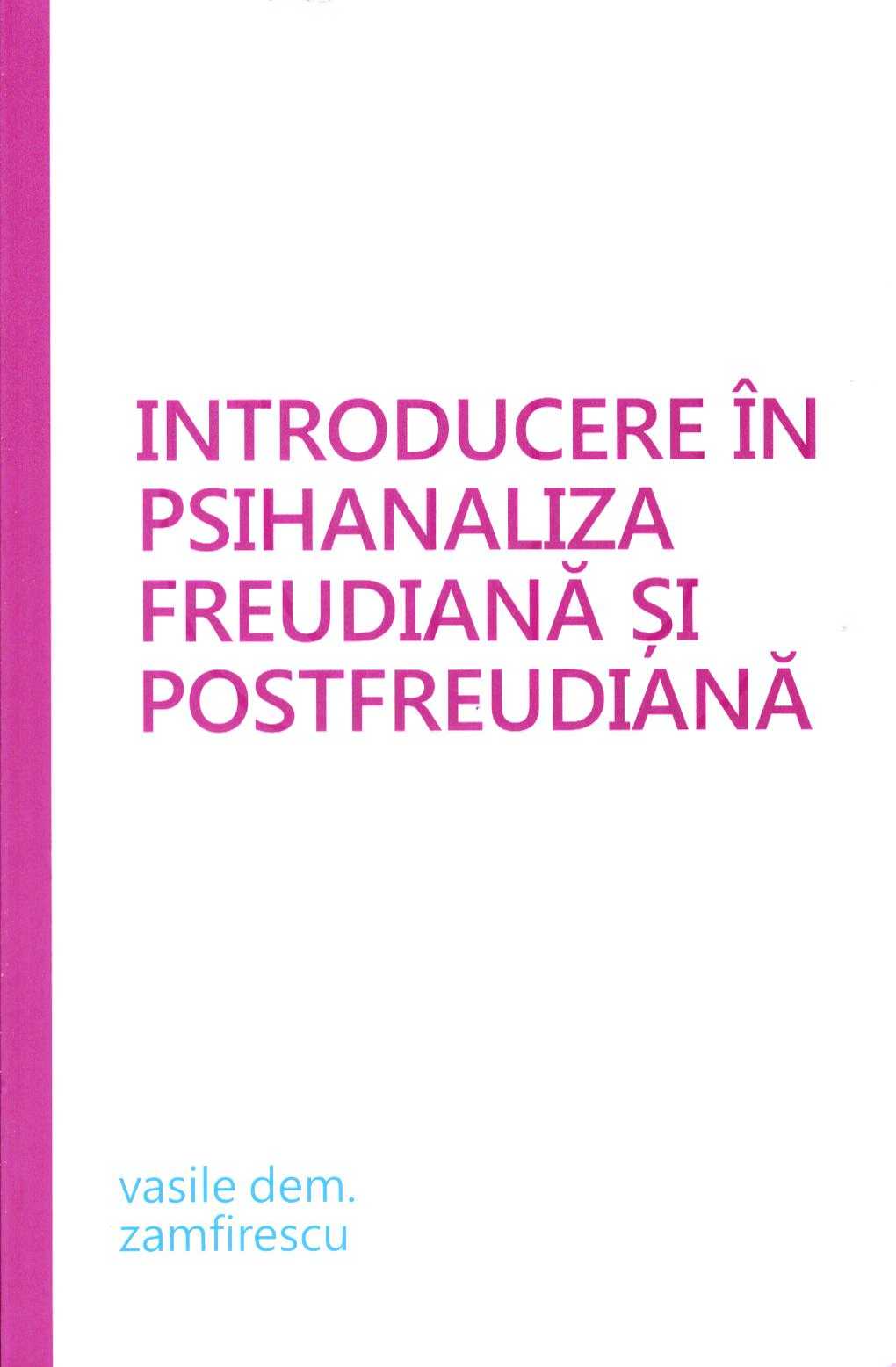 Introducere in psihanaliza freudiana si postfreudiana - Vasile Dem. Zamfirescu