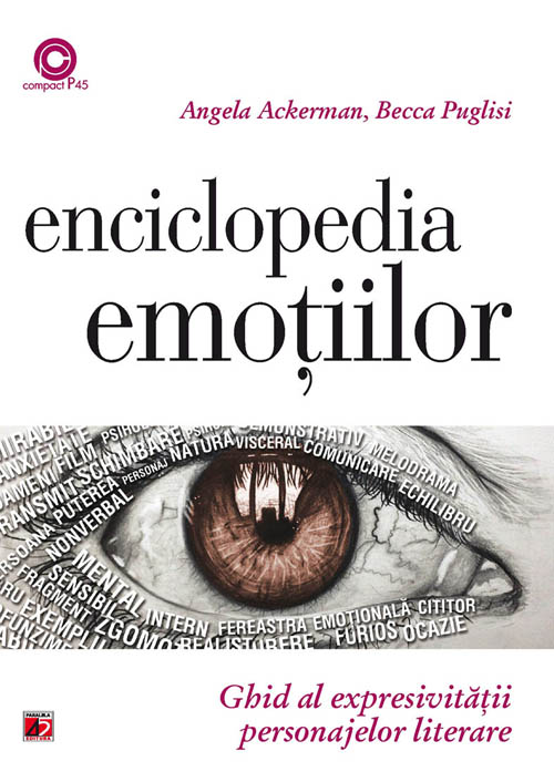 Enciclopedia emotiilor. Ghid al expresivitatii personajelor literare - Angela Ackerman, Becca Puglisi