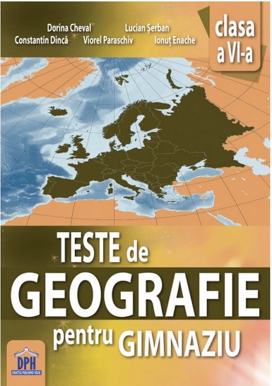 Teste de Geografie pentru Gimnaziu - Clasa 6 - Dorina Cheval, Lucian Serban