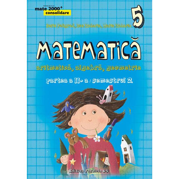 Matematica. Algebra, geometrie - Clasa 5 - Partea Ii, Semestrul 2. Consolidare - Sorin Peligrad, Dan Zaharia, Maria Zaharia