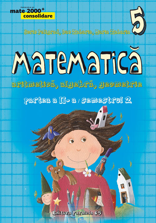Matematica. Algebra, geometrie - Clasa 5 - Partea Ii, Semestrul 2. Consolidare - Sorin Peligrad, Dan Zaharia, Maria Zaharia