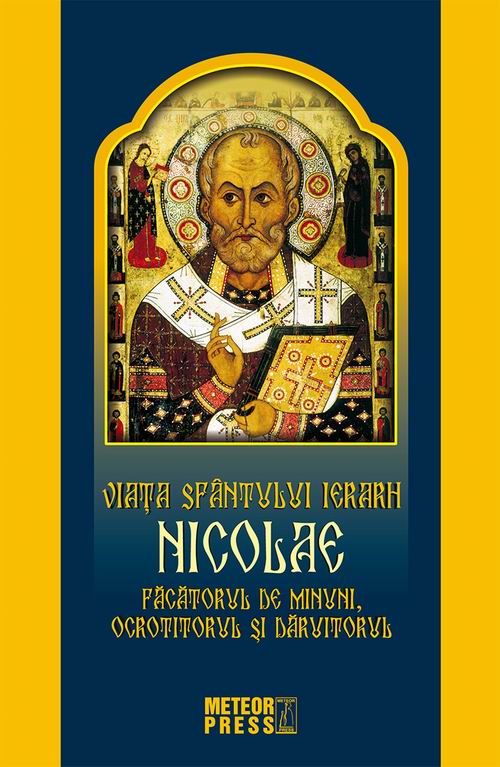 Viata Sfantului Ierarh Nicolae. Facatorul de minuni, ocrotitorul si daruitorul