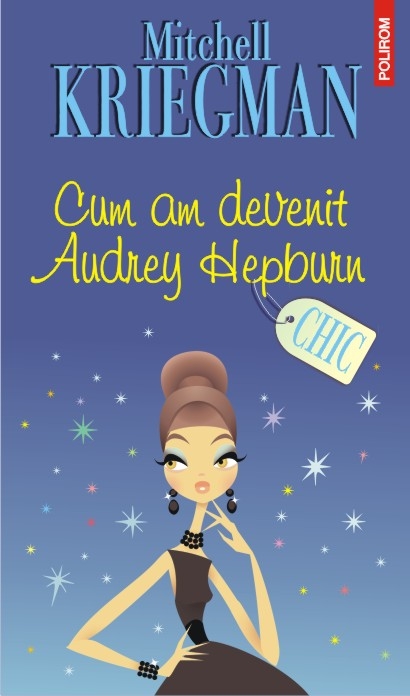 Cum am devenit Audrey Hepburn - Mitchell Kriegman