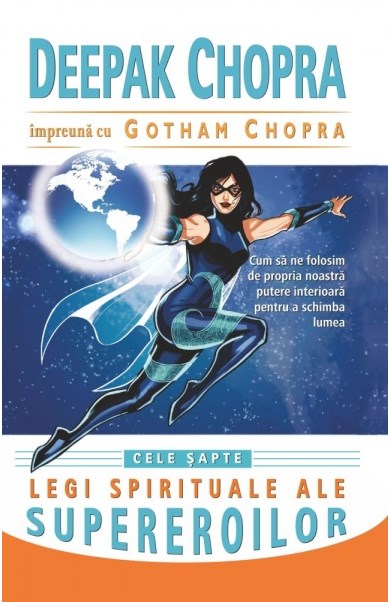 Cele sapte legi spirituale ale supereroilor - Deepak Chopra, Gotham Chopra