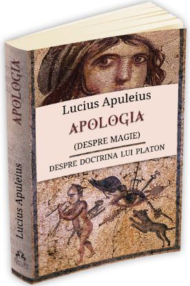 Apologia (despre magie). Despre doctrina lui Platon - Lucius Apuleius