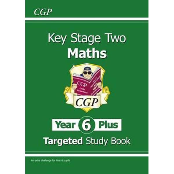 KS2 Maths Targeted Study Book - Year 6+, Challenging Maths f