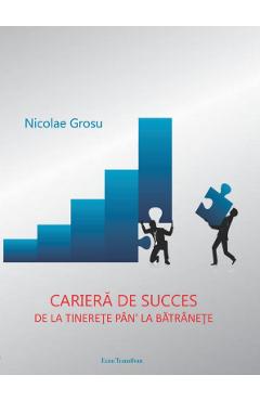 Poza produsului Cariera de succes de la tinerete pan la batranete - Nicolae Grosu