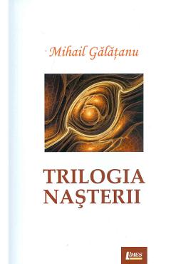 Poza produsului Trilogia nasterii - Mihail Galatanu