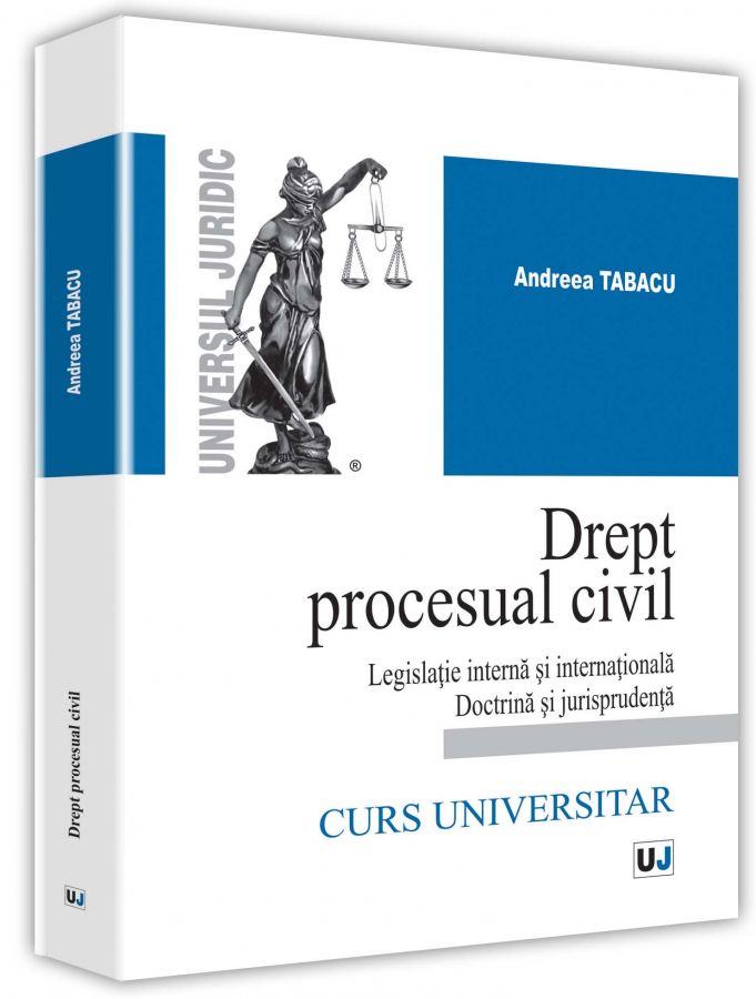 Drept procesual civil. Legislatie interna si internationala doctrina si jurisprudenta - Andreea Tabacu