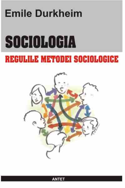 Sociologia. Regulile metodei sociologice - Emile Durkheim