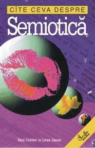 Cate ceva despre semiotica - Paul Cobley, Litza Jansz