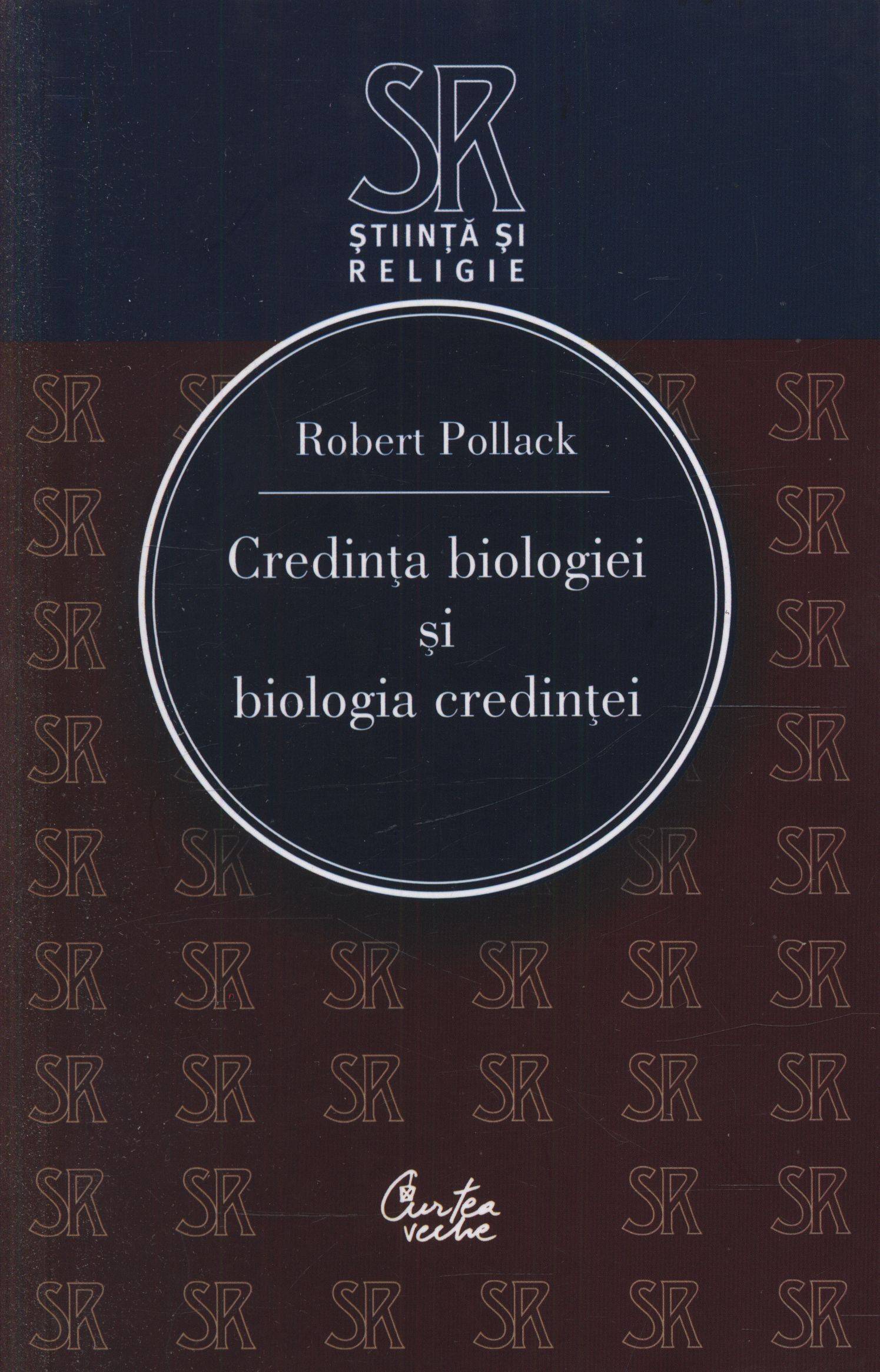 Credinta biologiei si biologia credintei - Robert Pollack