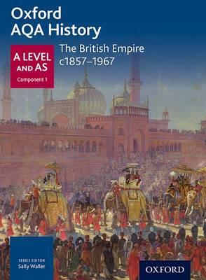 Oxford AQA History for A Level: The British Empire c.1857-19
