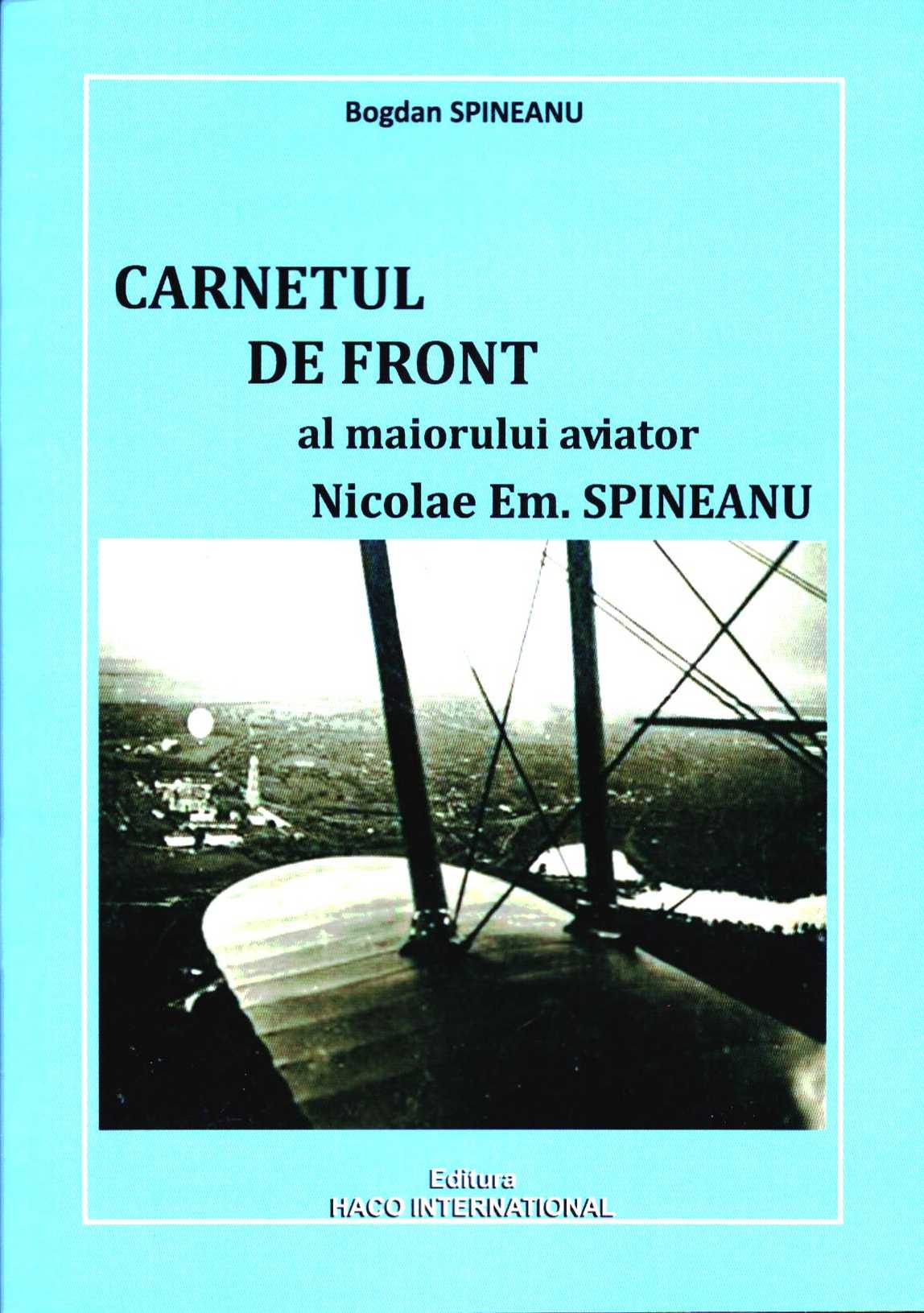 Carnetul de front al maiorului aviator Nicolae Em. Spineanu - Bogdan Spineanu