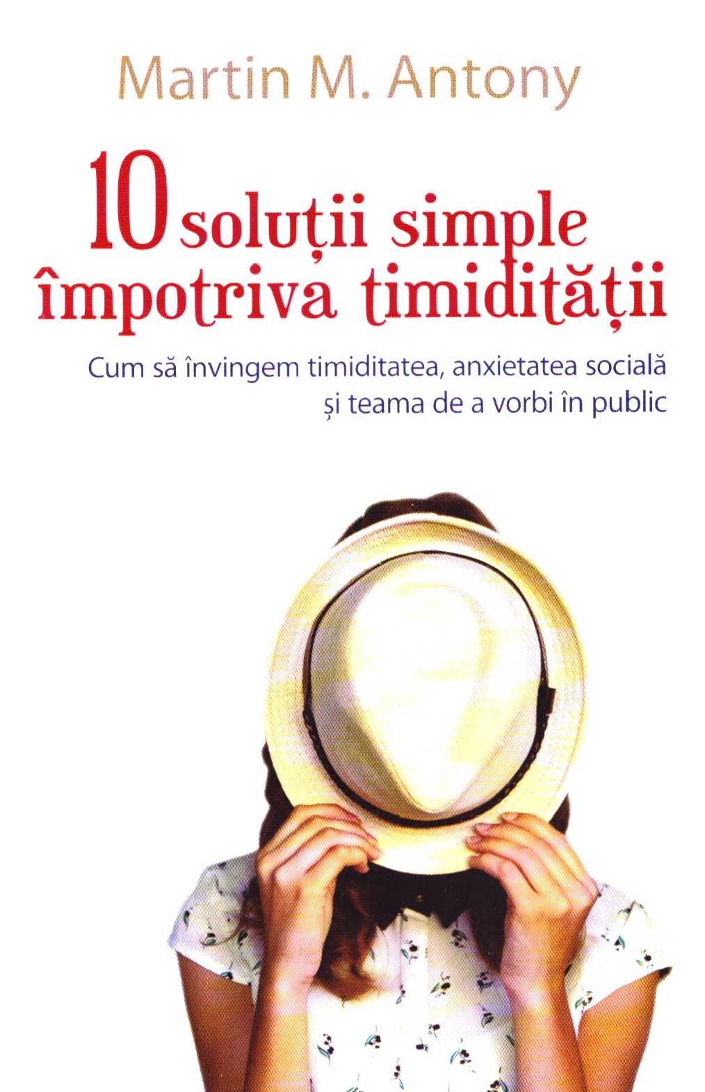 10 solutii simple impotriva timiditatii - Martin M. Antony 