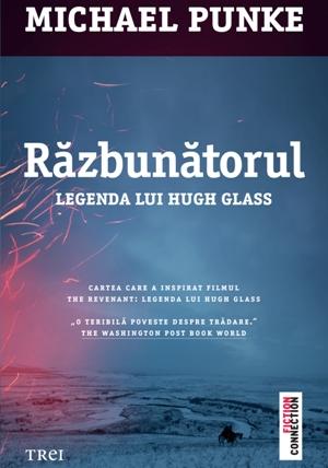 Razbunatorul. Legenda lui Hugh Glass - Michael Punke