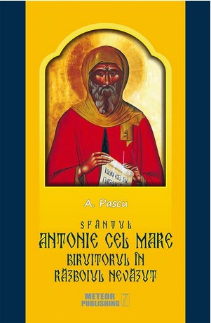 Sfantul Antonie cel Mare biruitorul in razboiul nevazut - A. Pascu